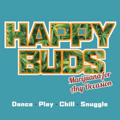 Happy Buds: Marijuana for Any Occasion: Dance, Play, Chill, Snuggle